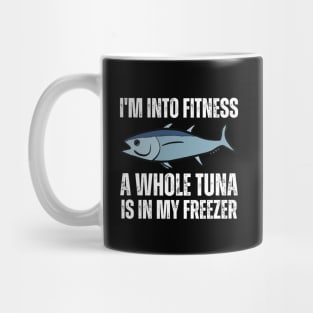 I'm Into Fitness A Whole Tuna Is In My Freezer Mug